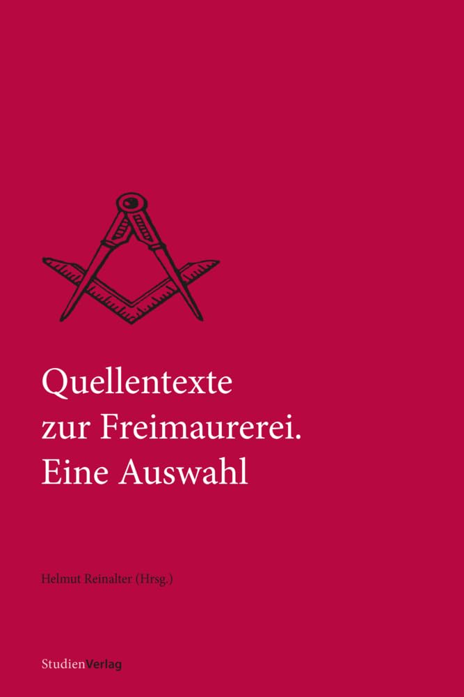Quellentexte zur Freimaurerei. Eine Auswahl (Quellen und Darstellungen zur europäischen Freimaurerei)