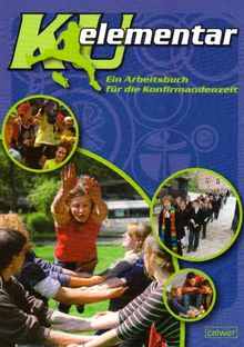 KU elementar: Ein Arbeitsbuch für die Konfirmandenzeit