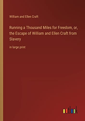 Running a Thousand Miles for Freedom, or, the Escape of William and Ellen Craft from Slavery: in large print
