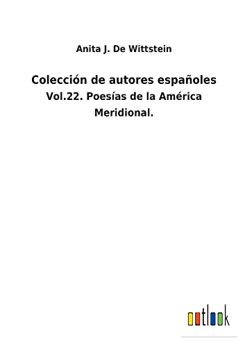 Colección de autores españoles: Vol.22. Poesías de la América Meridional.