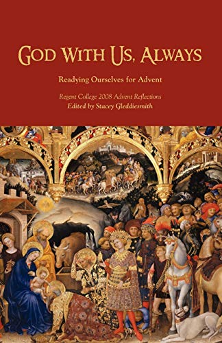 God With Us, Always (Regent College 2008 Advent Reflections)