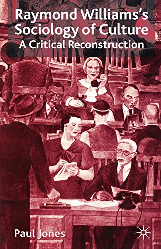 Raymond Williams's Sociology of Culture: A Critical Reconstruction