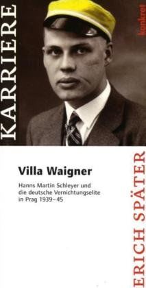 "Villa Waigner": Hanns Martin Schleyer und die deutsche Vernichtungselite in Prag 1939 - 1945