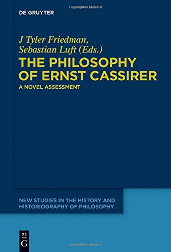 The Philosophy of Ernst Cassirer: A Novel Assessment (New Studies in the History and Historiography of Philosophy, Band 2)