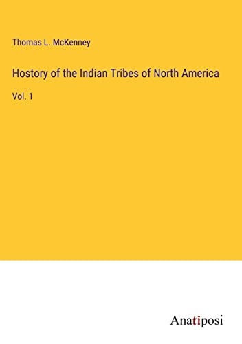 Hostory of the Indian Tribes of North America: Vol. 1