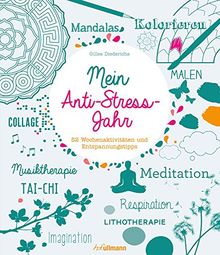 Mein Anti-Stress-Jahr: 52 Wochenaktivitäten und Entspannungstipps