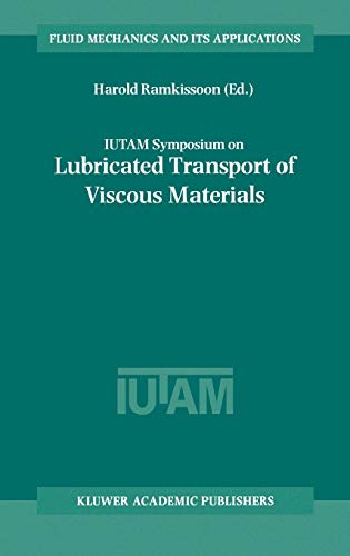 IUTAM Symposium on Lubricated Transport of Viscous Materials: Proceedings of the IUTAM Symposium held in Tobago, West Indies, 7–10 January 1997 (Fluid Mechanics and Its Applications, 43, Band 43)