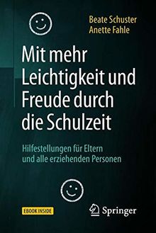 Mit mehr Leichtigkeit und Freude durch die Schulzeit: Hilfestellungen für Eltern und alle erziehenden Personen