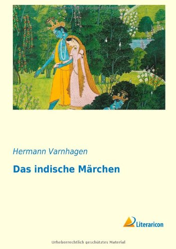 Das indische Märchen: auf seiner Wanderung durch die asiatischen und europäischen Literaturen