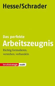 Hesse/Schrader: EXAKT - Das perfekte Arbeitszeugnis: Richtig formulieren, verstehen, verhandeln