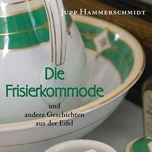 Die Frisierkommode und andere Geschichten aus der Eifel (3:57 Stunden, ungekürzte Lesung)
