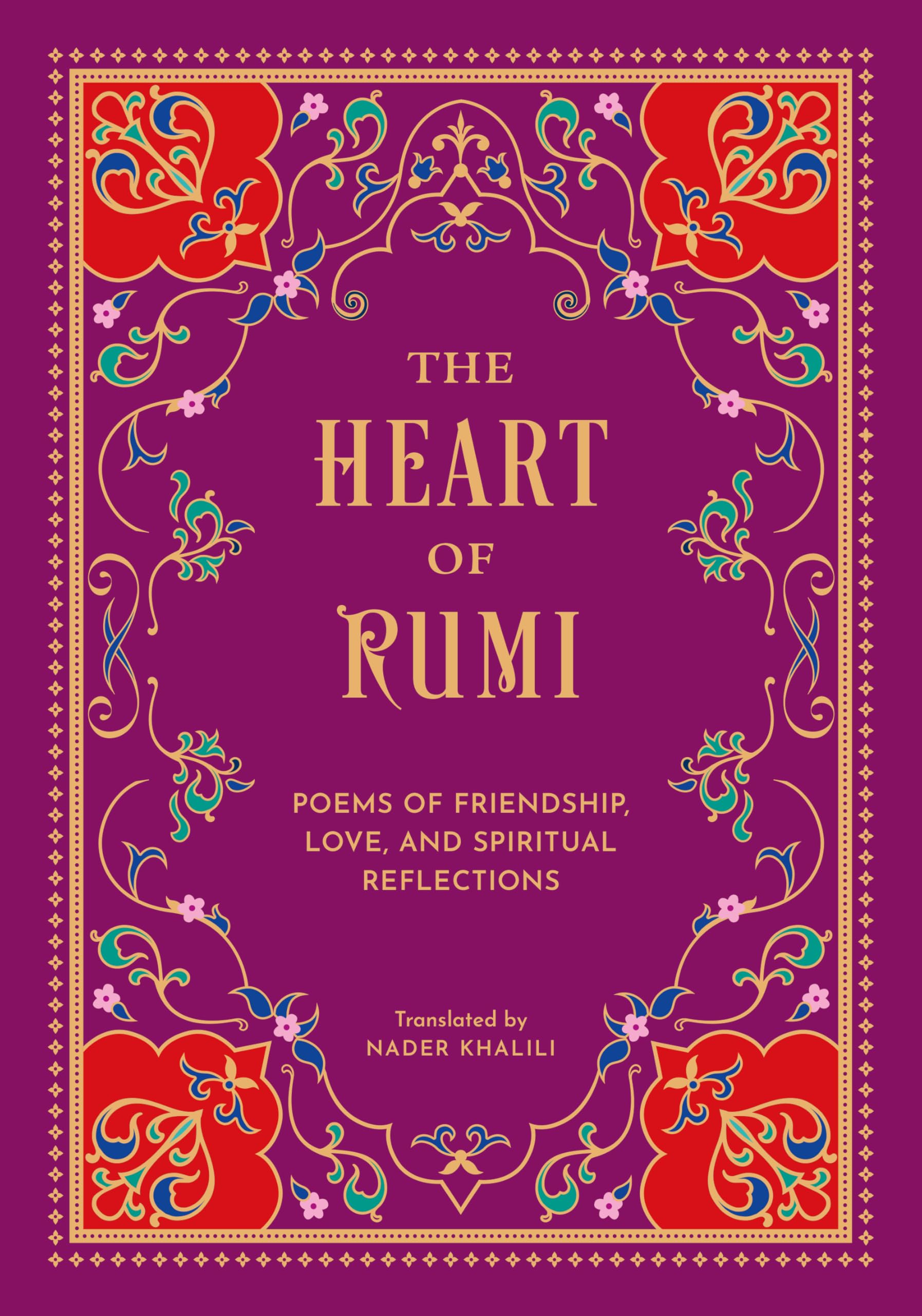 The Heart of Rumi: Poems of Friendship, Love, and Spiritual Reflection
