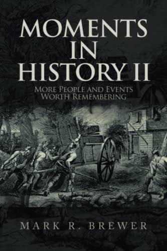 Moments in History II: More People and Events Worth Remembering
