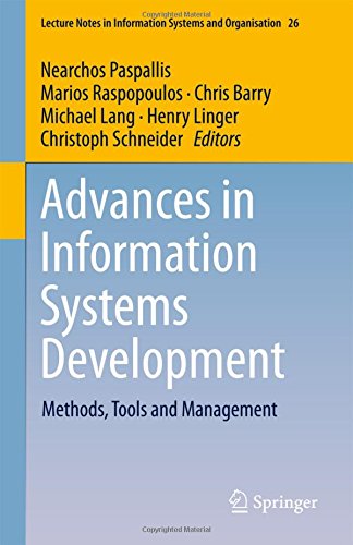 Advances in Information Systems Development: Methods, Tools and Management (Lecture Notes in Information Systems and Organisation, Band 26)