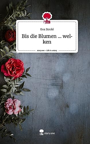 Bis die Blumen ... welken. Life is a Story - story.one