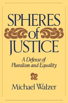 Spheres Of Justice: A Defense of Pluralism and Equality