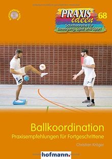 Ballkoordination: Praxisempfehlungen für Fortgeschrittene (Praxisideen - Schriftenreihe für Bewegung, Spiel und Sport)