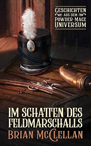 Die Powder-Mage-Chroniken   Die Götter von Blut und Pulver   Im Schatten des Feldmarschalls Geschichten aus dem Powder-Mage-Universum - Brian McClellan Kartoniert (TB)