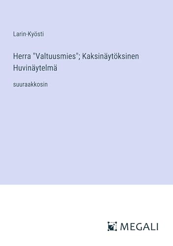 Herra Valtuusmies; Kaksinäytöksinen Huvinäytelmä: suuraakkosin
