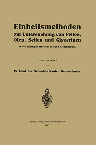 Einheitsmethoden zur Untersuchung von Fetten, Ölen, Seifen und Glyzerinen: sowie sonstigen Materialien der Seifenindustrie