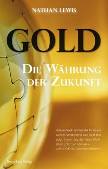 Gold: Die härteste Währung der Welt: Die Währung der Zukunft