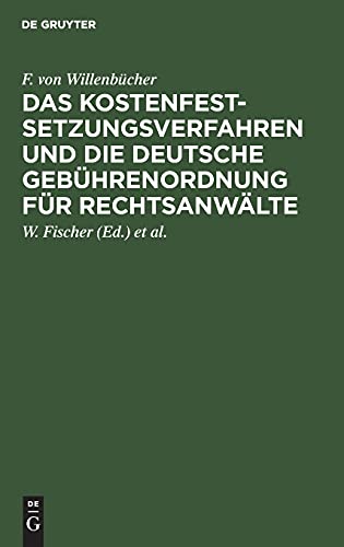 Das Kostenfestsetzungsverfahren und die deutsche Gebührenordnung für Rechtsanwälte: Nebst den landesgesetzlichen Vorschriften in Preußen, Bayern, Sachsen, Württemberg, Baden und Hessen
