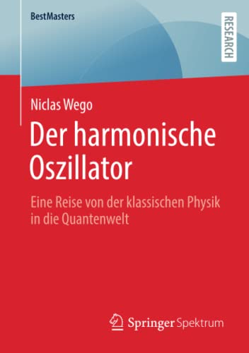 Der harmonische Oszillator: Eine Reise von der klassischen Physik in die Quantenwelt (BestMasters)
