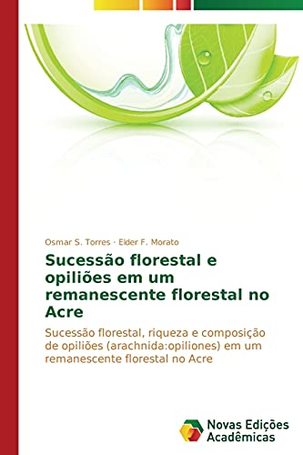 Sucessão florestal e opiliões em um remanescente florestal no Acre: Sucessão florestal, riqueza e composição de opiliões (arachnida:opiliones) em um remanescente florestal no Acre