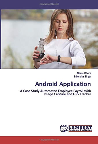 Android Application: A Case Study Automated Employee Payroll with Image Capture and GPS Tracker
