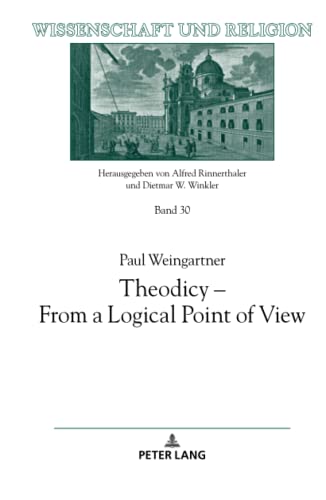 Theodicy - From a Logical Point of View (Wissenschaft und Religion, Band 30)