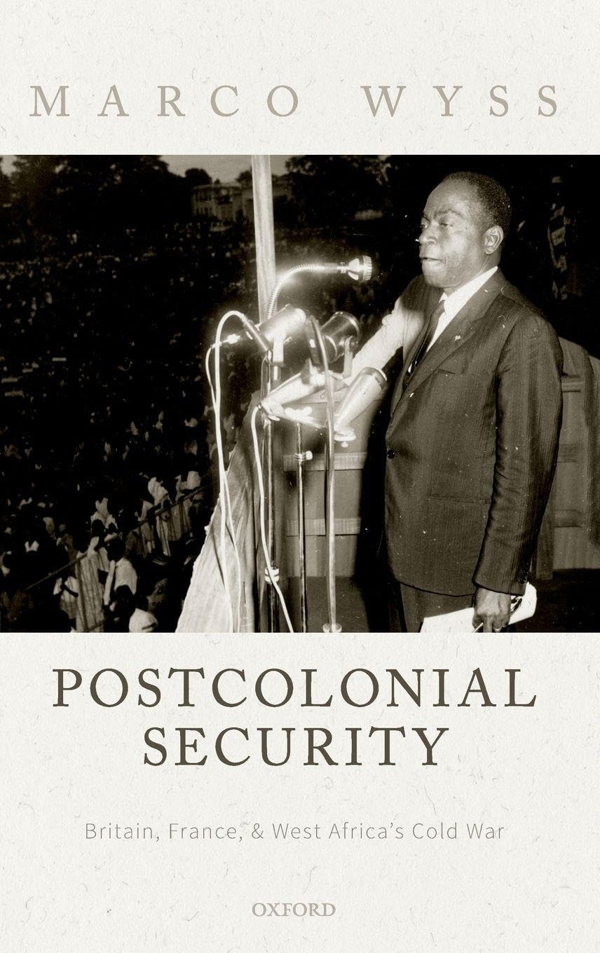 Postcolonial Security: Britain, France, and West Africa's Cold War