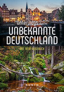 Unterwegs im unbekannten Deutschland: Das neue Reisebuch (Keine Reihe)