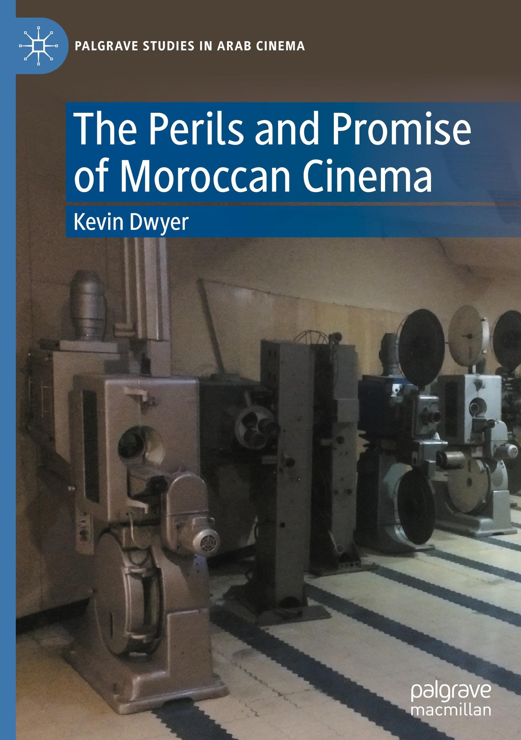 The Perils and Promise of Moroccan Cinema (Palgrave Studies in Arab Cinema)