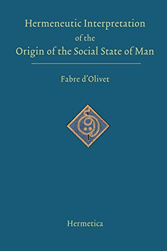 Hermeneutic Interpretation of the Origin of the Social State of Man: And of the Destiny of the Adamic Race