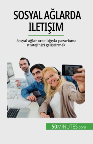 Sosyal ağlarda iletişim: Sosyal ağlar aracılığıyla pazarlama stratejinizi geliştirmek: Sosyal a¿lar arac¿l¿¿¿yla pazarlama stratejinizi geli¿tirmek