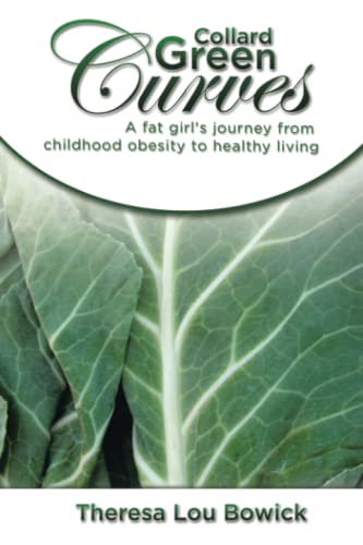 Collard Green Curves: A fat girl’s Journey from Childhood Obesity to Healthy Living