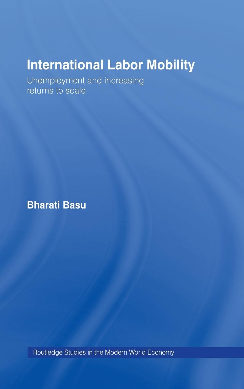 International Labor Mobility: Unemployment and Increasing Returns to Scale (Routledge Studies in the Modern World Economy, Band 46)