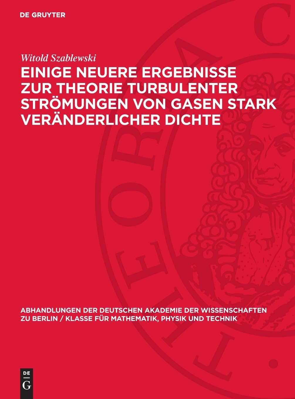 Einige neuere Ergebnisse zur Theorie turbulenter Strömungen von Gasen stark veränderlicher Dichte (Abhandlungen der Deutschen Akademie der ... für Mathematik, Physik und Technik, 1962,7)