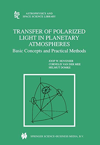 Transfer of Polarized Light in Planetary Atmospheres: Basic Concepts And Practical Methods (Astrophysics And Space Science Library) (Astrophysics and Space Science Library, 318, Band 318)