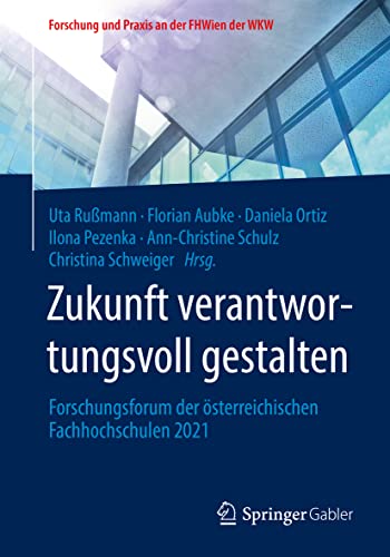 Zukunft verantwortungsvoll gestalten: Forschungsforum der österreichischen Fachhochschulen 2021 (Forschung und Praxis an der FHWien der WKW)