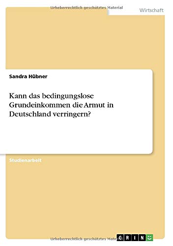Kann das bedingungslose Grundeinkommen die Armut in Deutschland verringern?