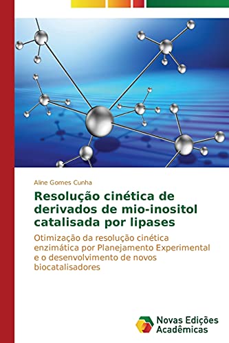 Resolução cinética de derivados de mio-inositol catalisada por lipases: Otimização da resolução cinética enzimática por Planejamento Experimental e o desenvolvimento de novos biocatalisadores
