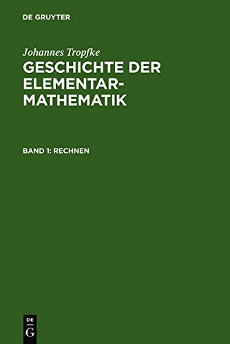 Johannes Tropfke: Geschichte der Elementarmathematik: Rechnen