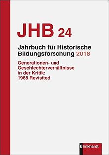 Jahrbuch für Historische Bildungsforschung Band 24 (2018): Schwerpunkt: Generationen- und Geschlechterverhältnisse in der Kritik: 1968 Revisited