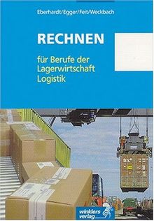 Rechnen für Berufe der Lagerwirtschaft/ Logistik: Wirtschaftsrechnen, Kosten- und Leistungsrechnen, Frachtrechnen