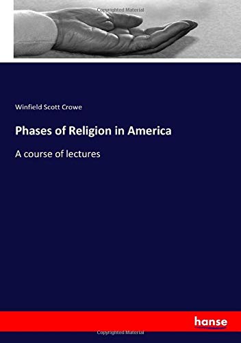 Phases of Religion in America: A course of lectures