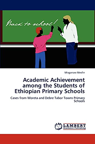 Academic Achievement among the Students of Ethiopian Primary Schools: Cases from Woreta and Debre Tabor Towns Primary Schools