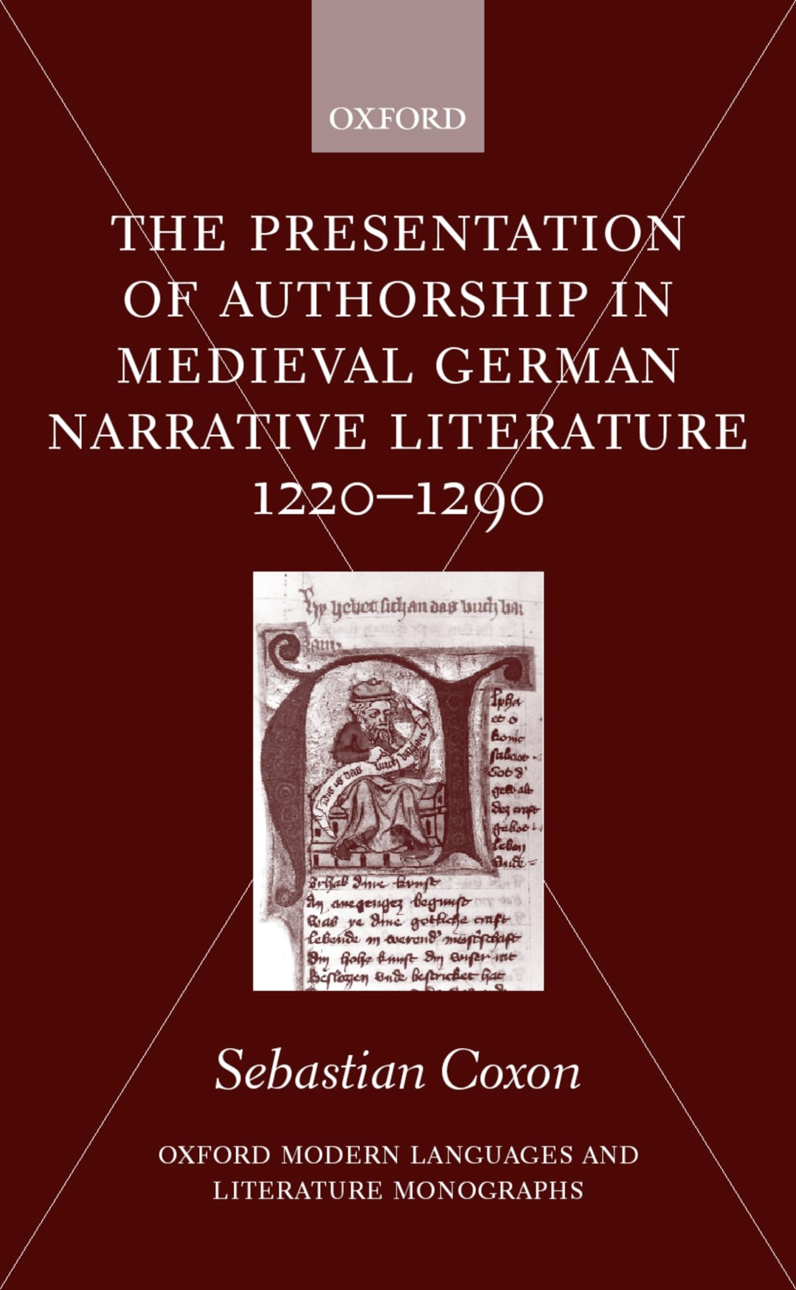 The Presentation of Authorship in Medieval German Narrative Literature 1220-1290 (Oxford Modern Languages and Literature Monographs)