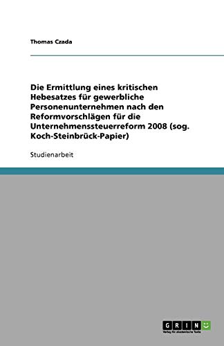 Die Ermittlung eines kritischen Hebesatzes für gewerbliche Personenunternehmen nach den Reformvorschlägen für die Unternehmenssteuerreform 2008 (sog. Koch-Steinbrück-Papier)
