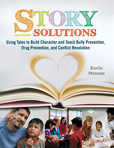 Story Solutions: Using Tales to Build Character and Teach Bully Prevention, Drug Prevention, and Conflict Resolution